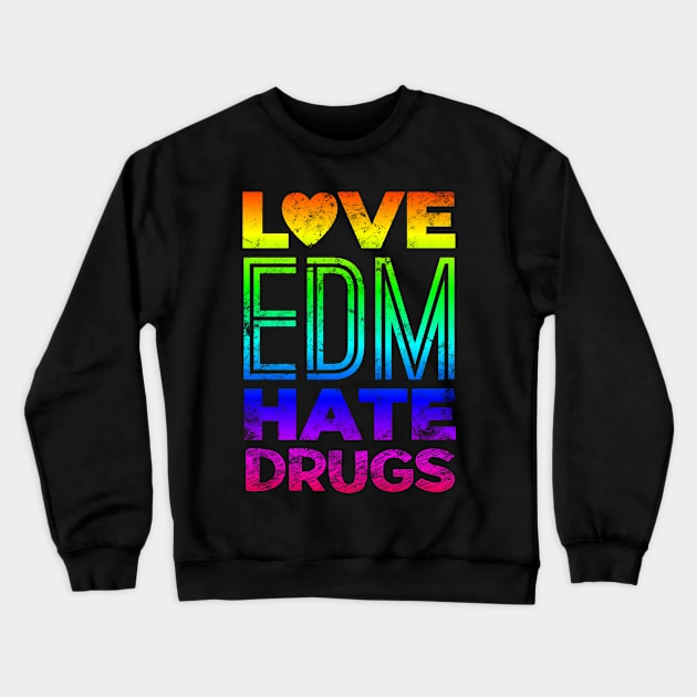 Love EDM Hate Drugs Music Club Crewneck Sweatshirt by shirtontour